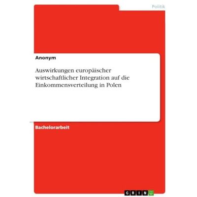 Anonymous Auswirkungen europäischer wirtschaftlicher Integration auf die Einkommensverteilung in Polen Anonymous Auswirkungen europäischer wirtschaftlicher Integration auf die Einkommensverteilung in Polen