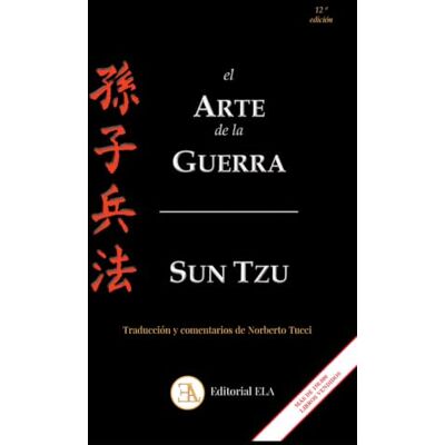 Sun EL ARTE DE LA GUERRA: Traducción, estudio y comentarios de Norberto Tucci, traductor de los grandes clásicos de la estrategia china y japonesa. (MÁS DE 150.000 LIBROS VENDIDOS) (ESTRATEGIA ORIENTAL) Sun EL ARTE DE LA GUERRA: Traducción, estudio y comentarios de Norberto Tucci, traductor de los grandes clásicos de la estrategia china y japonesa. (MÁS DE 150.000 LIBROS VENDIDOS) (ESTRATEGIA ORIENTAL)