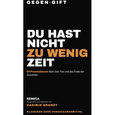 Brandt Seneca – Du hast nicht zu wenig Zeit: 64 Provokationen über Zeit, Tod und das Ende der Ausreden (GEGEN·GIFT — Klassiker ohne Beruhigungsmittel) Brandt Seneca – Du hast nicht zu wenig Zeit: 64 Provokationen über Zeit, Tod und das Ende der Ausreden (GEGEN·GIFT — Klassiker ohne Beruhigungsmittel)
