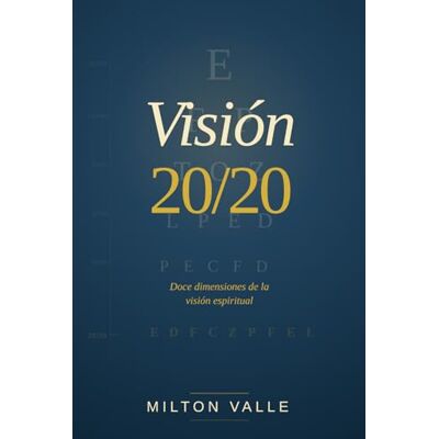 Milton Visión 20/20: Doce dimensiones de la visión espiritual Milton Visión 20/20: Doce dimensiones de la visión espiritual