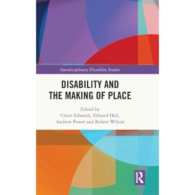 Routledge Disability and the Making of Place (Interdisciplinary Disability Studies) Routledge Disability and the Making of Place (Interdisciplinary Disability Studies)
