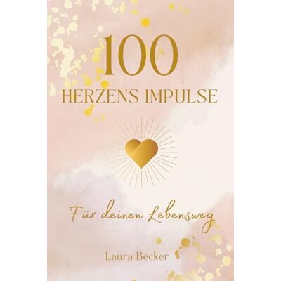 Becker 100 Herzens Impulse für deinen Lebensweg: intuitive Sprüche, Inspiration & Denkanstöße für Selbstmotivation, Erfolg & Blockaden erkennen Becker 100 Herzens Impulse für deinen Lebensweg: intuitive Sprüche, Inspiration & Denkanstöße für Selbstmotivation, Erfolg & Blockaden erkennen