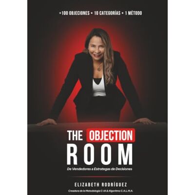 Rodriguez The Objection Room: De Vendedores a Estrategas de Decisiones Rodriguez The Objection Room: De Vendedores a Estrategas de Decisiones