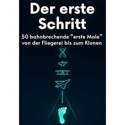 Becker Der erste Schritt: 50 bahnbrechende "erste Male" von der Fliegerei bis zum Klonen Becker Der erste Schritt: 50 bahnbrechende "erste Male" von der Fliegerei bis zum Klonen