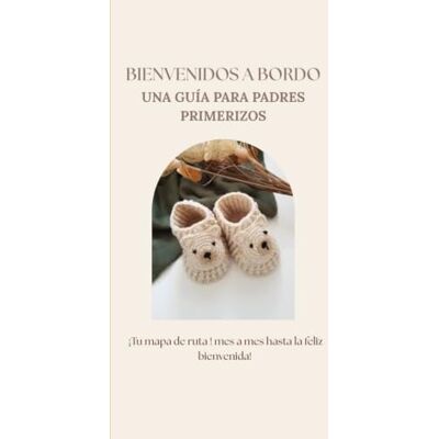 VAZQUEZ PELAYO, ARACELI Bienvenidos a bordo Una guía para Padres Primerizos: ¡Tu mapa de ruta ! mes a mes hasta la feliz bienvenida! VAZQUEZ PELAYO, ARACELI Bienvenidos a bordo Una guía para Padres Primerizos: ¡Tu mapa de ruta ! mes a mes hasta la feliz bienvenida!