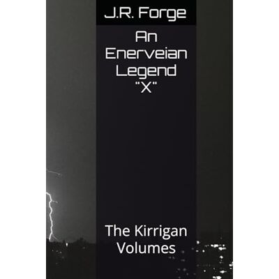 Rio An Enerveian Legend "X": The Kirrigan Volumes Rio An Enerveian Legend "X": The Kirrigan Volumes