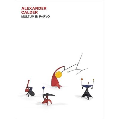 Xxx Alexander Calder Multum in Parvo /anglais Xxx Alexander Calder Multum in Parvo /anglais