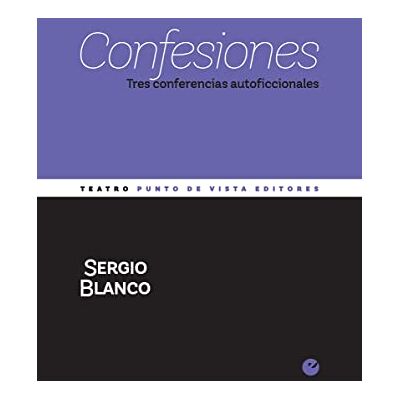 Blanco Confesiones: Tres conferencias autoficcionales: 18 (MínimaTeatro) Blanco Confesiones: Tres conferencias autoficcionales: 18 (MínimaTeatro)