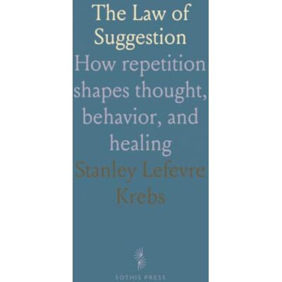 Stanley The Law of Suggestion: How repetition shapes thought, behavior, and healing Stanley The Law of Suggestion: How repetition shapes thought, behavior, and healing
