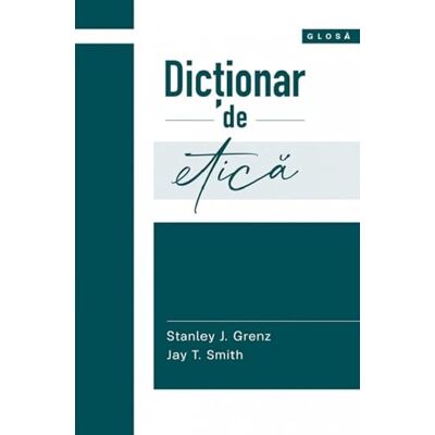 Stanley Dictionar de etica , Jay T. Smith, Glosa, Editie in limba romana Stanley Dictionar de etica , Jay T. Smith, Glosa, Editie in limba romana