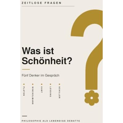 Brandt Was ist Schönheit?: Fünf Denker im Gespräch über die Schönheit – Platon, Winckelmann, Kant, Lessing und Schiller (Zeitlose Fragen) Brandt Was ist Schönheit?: Fünf Denker im Gespräch über die Schönheit – Platon, Winckelmann, Kant, Lessing und Schiller (Zeitlose Fragen)