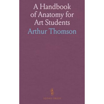 Thomson A Handbook of Anatomy for Art Students Thomson A Handbook of Anatomy for Art Students