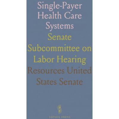 United Single-Payer Health Care Systems: Senate Subcommittee on Labor Hearing United Single-Payer Health Care Systems: Senate Subcommittee on Labor Hearing