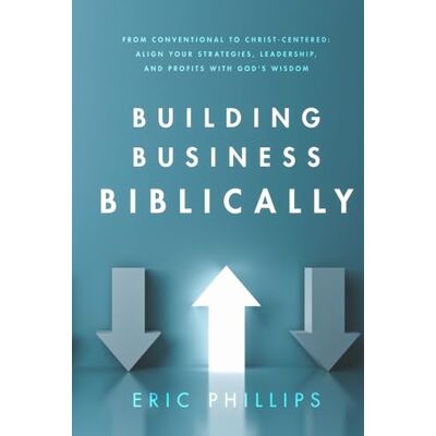 Philips Building Business Biblically: A Practical Guide to Aligning Leadership, Profit, and Growth with Biblical Truth. Philips Building Business Biblically: A Practical Guide to Aligning Leadership, Profit, and Growth with Biblical Truth.