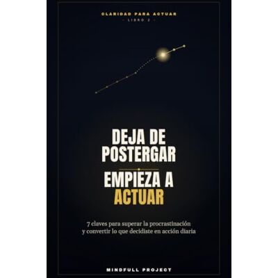 Pro-Ject Deja de postergar, empieza a actuar: 7 claves para superar la procastinación y convertir lo que decidiste en acción diaria ("Claridad para Actuar") Pro-Ject Deja de postergar, empieza a actuar: 7 claves para superar la procastinación y convertir lo que decidiste en acción diaria ("Claridad para Actuar")