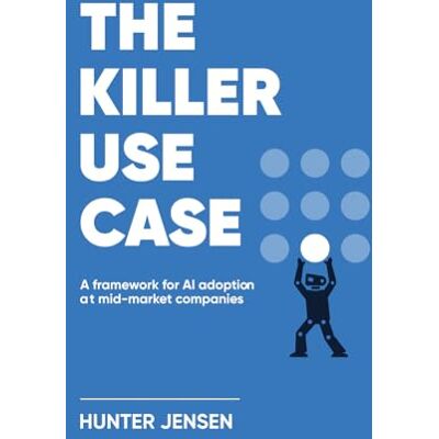 Jensen The Killer Use Case: A Framework for AI Adoption at Mid-Market Companies Jensen The Killer Use Case: A Framework for AI Adoption at Mid-Market Companies