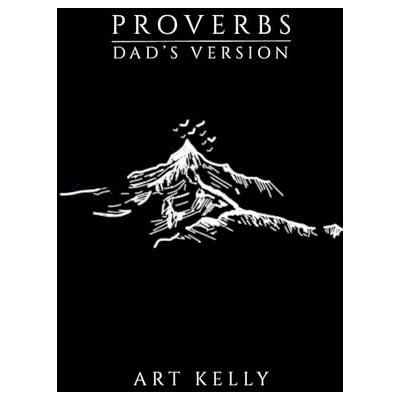 ART Proverbs: Dad's Version ART Proverbs: Dad's Version