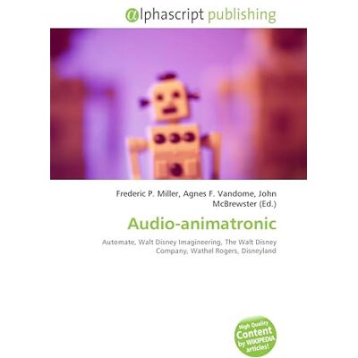 OmniScriptum Audio-animatronic: Automate, Walt Disney Imagineering, The Walt Disney Company, Wathel Rogers, Disneyland OmniScriptum Audio-animatronic: Automate, Walt Disney Imagineering, The Walt Disney Company, Wathel Rogers, Disneyland