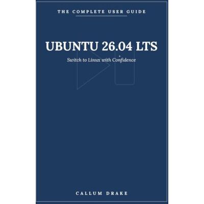 Drake Ubuntu 26.04 LTS The Complete User Guide: Switch to Linux with Confidence Install, Master the Desktop, and Work with Ubuntu 26.04 LTS Drake Ubuntu 26.04 LTS The Complete User Guide: Switch to Linux with Confidence Install, Master the Desktop, and Work with Ubuntu 26.04 LTS
