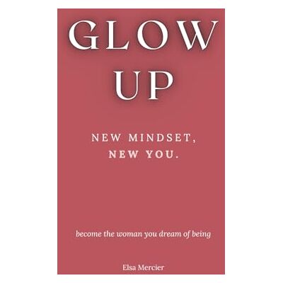 Elsa Glow Up: New Mindset, New You Elsa Glow Up: New Mindset, New You