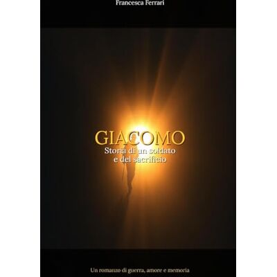 Acer GIACOMO — Storia di un soldato e del sacrificio Acer GIACOMO — Storia di un soldato e del sacrificio