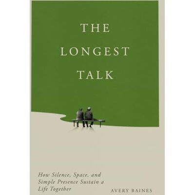 Avery The Longest Talk: How Silence, Space, and Simple Presence Sustain a Life Together Avery The Longest Talk: How Silence, Space, and Simple Presence Sustain a Life Together