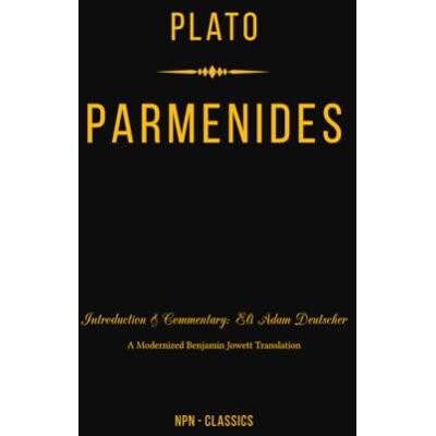 Plato Parmenides: A New Philosophical Introduction and Commentary: 1 (Npn-Classics) Plato Parmenides: A New Philosophical Introduction and Commentary: 1 (Npn-Classics)