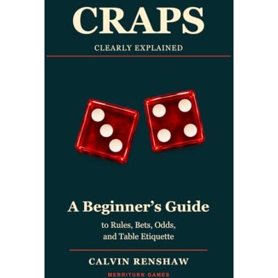 Calvin Craps, Clearly Explained: A Beginner's Guide to Rules, Bets, Odds, and Table Etiquette (Casino Games, Clearly Explained) Calvin Craps, Clearly Explained: A Beginner's Guide to Rules, Bets, Odds, and Table Etiquette (Casino Games, Clearly Explained)