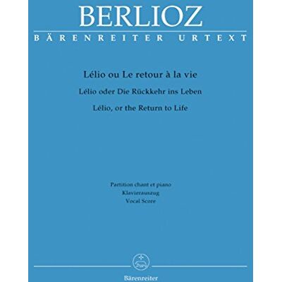 BARENREITER Lélio ou Le retour à la vie, Monodrame lyrique en six parties pour Voix et Piano, Holoman 55 (Fortsetzung zur `Symphonie fantastique`) BARENREITER Lélio ou Le retour à la vie, Monodrame lyrique en six parties pour Voix et Piano, Holoman 55 (Fortsetzung zur `Symphonie fantastique`)