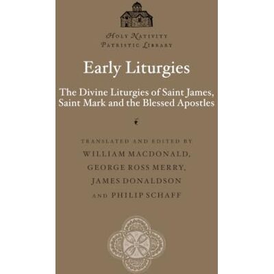 Anonymous Early Liturgies: The Divine Liturgies of Saint James, Saint Mark and the Blessed Apostles Anonymous Early Liturgies: The Divine Liturgies of Saint James, Saint Mark and the Blessed Apostles