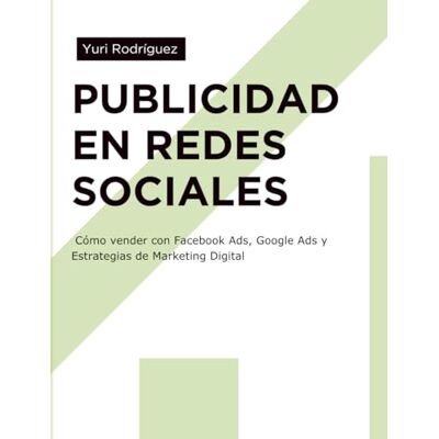 Rodriguez Publicidad en Redes Sociales: Cómo vender con Facebook Ads, Google Ads y Estrategias de Marketing Digital: Guía práctica de marketing digital para ... atraer clientes y convertir en ventas Rodriguez Publicidad en Redes Sociales: Cómo vender con Facebook Ads, Google Ads y Estrategias de Marketing Digital: Guía práctica de marketing digital para ... atraer clientes y convertir en ventas