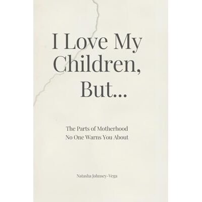 Vega+ I Love My Children, But…: The Parts of Motherhood No One Warns You About Vega+ I Love My Children, But…: The Parts of Motherhood No One Warns You About