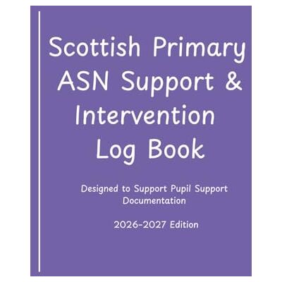 Thomson Scottish Primary ASN Support & Intervention Log Book: Additional Support Needs Records Curriculum for Excellence Documentation 2026–2027 (Scottish Primary Support & Intervention Records) Thomson Scottish Primary ASN Support & Intervention Log Book: Additional Support Needs Records Curriculum for Excellence Documentation 2026–2027 (Scottish Primary Support & Intervention Records)