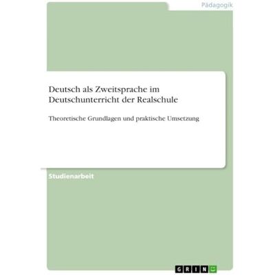 Anonymous Deutsch als Zweitsprache im Deutschunterricht der Realschule: Theoretische Grundlagen und praktische Umsetzung Anonymous Deutsch als Zweitsprache im Deutschunterricht der Realschule: Theoretische Grundlagen und praktische Umsetzung