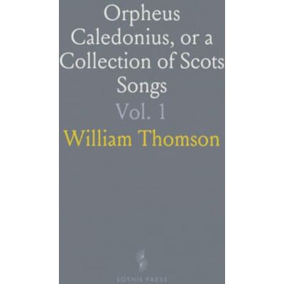 Thomson Orpheus Caledonius, or a Collection of Scots Songs Thomson Orpheus Caledonius, or a Collection of Scots Songs