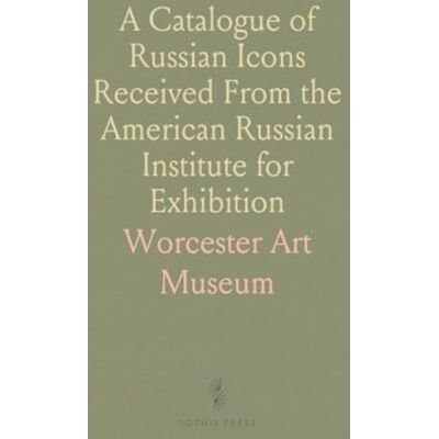 ART A Catalogue of Russian Icons Received From the American Russian Institute for Exhibition: Worcester, March 9-April 5, 1931 ART A Catalogue of Russian Icons Received From the American Russian Institute for Exhibition: Worcester, March 9-April 5, 1931
