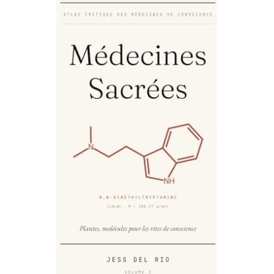 Rio Médecines Sacrées: Plantes, molécules pour les rites de conscience histoire, pharmacologie, cosmovision, droit. Rio Médecines Sacrées: Plantes, molécules pour les rites de conscience histoire, pharmacologie, cosmovision, droit.