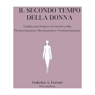 Acer Il secondo tempo della donna: Guida emotiva e psicologica alla Premenopausa, Menopausa e Postmenopausa Acer Il secondo tempo della donna: Guida emotiva e psicologica alla Premenopausa, Menopausa e Postmenopausa