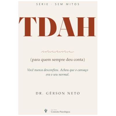 Silva TDAH sem mitos: TDAH para quem sempre deu conta: o que a ciência de verdade sabe (Psicologia Sem Mito) Silva TDAH sem mitos: TDAH para quem sempre deu conta: o que a ciência de verdade sabe (Psicologia Sem Mito)
