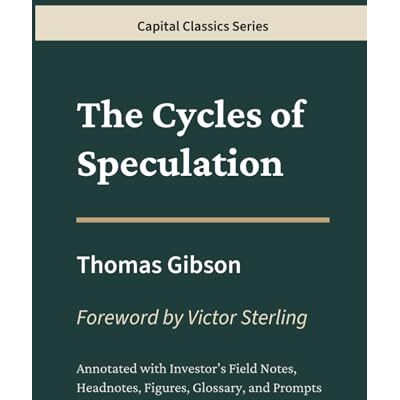 Gibson The Cycles of Speculation: Capital Classics Series – Annotated Sovereign Edition Gibson The Cycles of Speculation: Capital Classics Series – Annotated Sovereign Edition