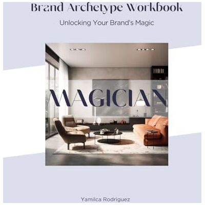 Rodriguez Brand Archetype Workbook: MAGICIAN Rodriguez Brand Archetype Workbook: MAGICIAN