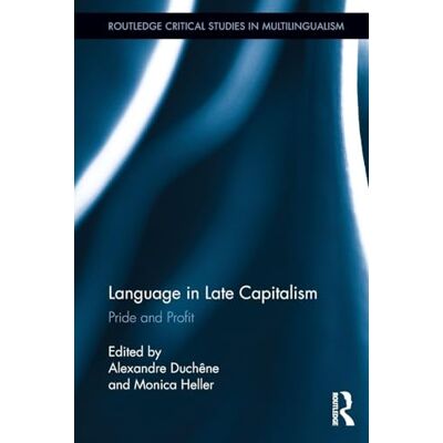 Routledge Language in Late Capitalism: Pride and Profit ( Critical Studies in Multilingualism) Routledge Language in Late Capitalism: Pride and Profit ( Critical Studies in Multilingualism)