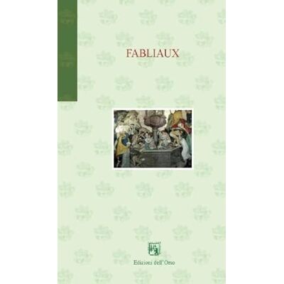 Dell Fabliaux. Racconti comici medievali. Ediz. italiana e francese (Gli orsatti) Dell Fabliaux. Racconti comici medievali. Ediz. italiana e francese (Gli orsatti)
