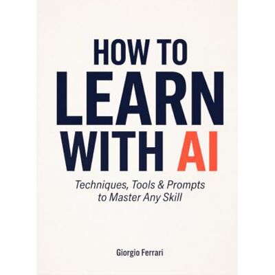 Acer How to Learn with AI: The Complete Guide to Techniques, Tools, and Prompts for Mastering Any Skill — from Coding to Languages to the Humanities Acer How to Learn with AI: The Complete Guide to Techniques, Tools, and Prompts for Mastering Any Skill — from Coding to Languages to the Humanities