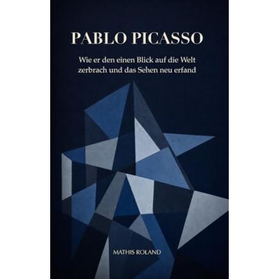 Roland Pablo Picasso: Wie er den einen Blick auf die Welt zerbrach und das Sehen neu erfand Roland Pablo Picasso: Wie er den einen Blick auf die Welt zerbrach und das Sehen neu erfand