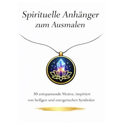 ART Spirituelle Anhänger zum Ausmalen: 30 entspannende Motive, inspiriert von heiligen und energetischen Symbolen ART Spirituelle Anhänger zum Ausmalen: 30 entspannende Motive, inspiriert von heiligen und energetischen Symbolen
