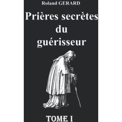 Roland Prières secrètes du guérisseur Roland Prières secrètes du guérisseur