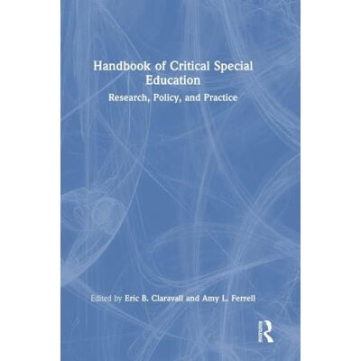 Routledge Handbook of Critical Special Education: Research, Policy, and Practice Routledge Handbook of Critical Special Education: Research, Policy, and Practice