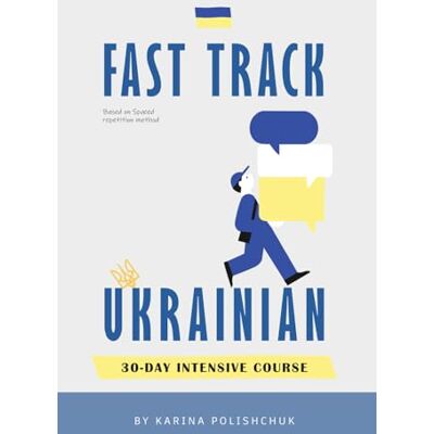 Polishchuk, Karina Fast-Track Ukrainian 30-Day Intensive Course: Essential for Travel, Work, Study – With Audio One-Month Course for Beginners, Kids, Adults Travel ... (Fast-Track Ukrainian Intensive course) Polishchuk, Karina Fast-Track Ukrainian 30-Day Intensive Course: Essential for Travel, Work, Study – With Audio One-Month Course for Beginners, Kids, Adults Travel ... (Fast-Track Ukrainian Intensive course)