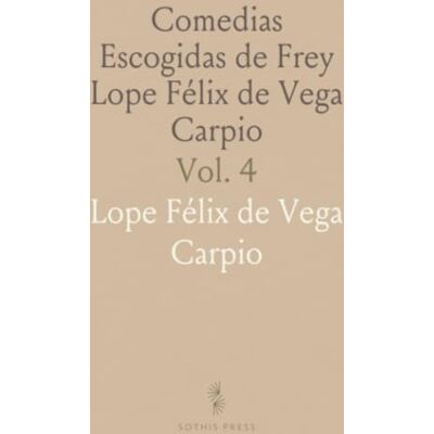 Vega+ Comedias Escogidas de Frey Lope Félix de Vega Carpio Vega+ Comedias Escogidas de Frey Lope Félix de Vega Carpio